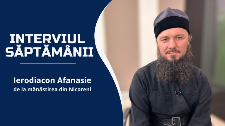 Ierodiacon la Mănăstirea din Nicoreni Părintele Afanasie | Interviul săptămânii Ierodiacon la Mănăstirea din Nicoreni Părintele Afanasie | Interviul săptămânii