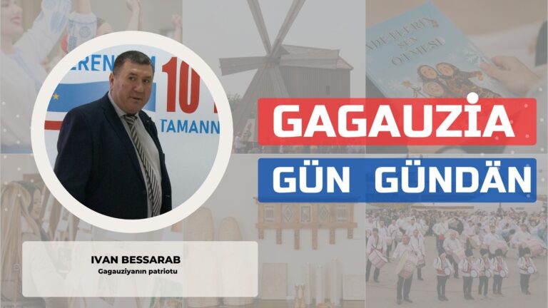 Gagauziya Gün Gündän | IVAN BESSARAB Gagauziyanın patriotu