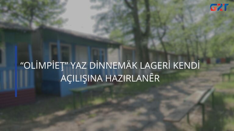 “OLİMPİEŢ” YAZ DİNNEMÄK LAGERİ KENDİ AÇILIŞINA HAZIRLANȆR