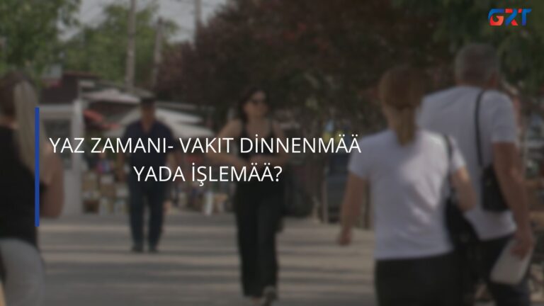 YAZ ZAMANI- VAKIT DİNNENMÄÄ YADA İŞLEMÄÄ? YAZ ZAMANI- VAKIT DİNNENMÄÄ YADA İŞLEMÄÄ?