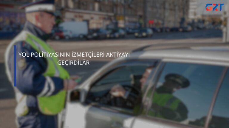 YOL POLİŢİYASININ İZMETÇİLERİ AKŢİYAYI GEÇİRDİLÄR